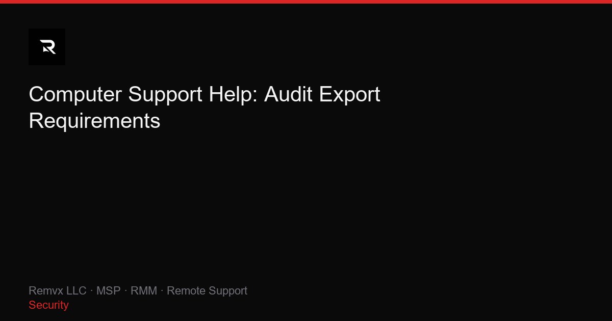 Computer Support Help: Audit Export Requirements
