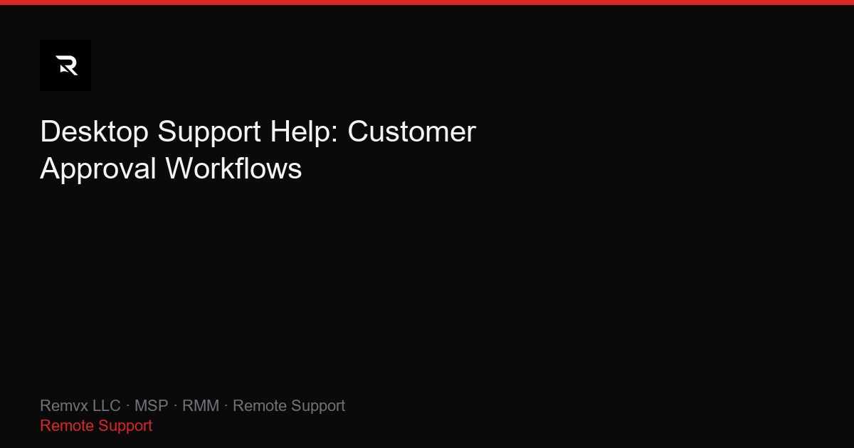 Desktop Support Help: Customer Approval Workflows