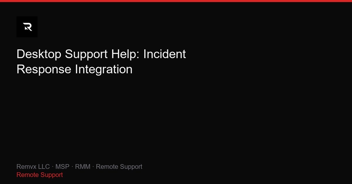 Desktop Support Help: Incident Response Integration