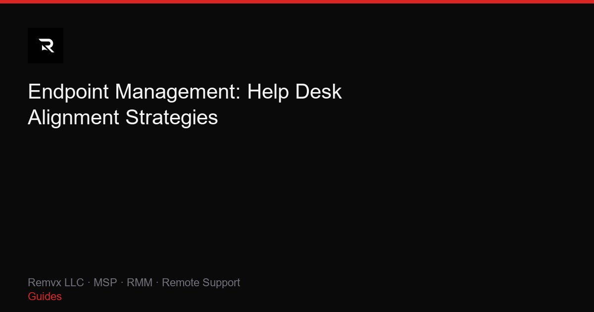 Endpoint Management: Help Desk Alignment Strategies