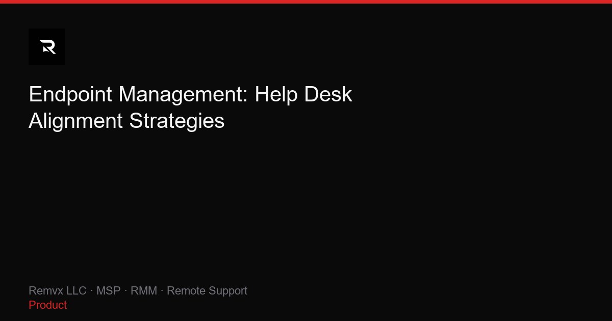 Endpoint Management: Help Desk Alignment Strategies