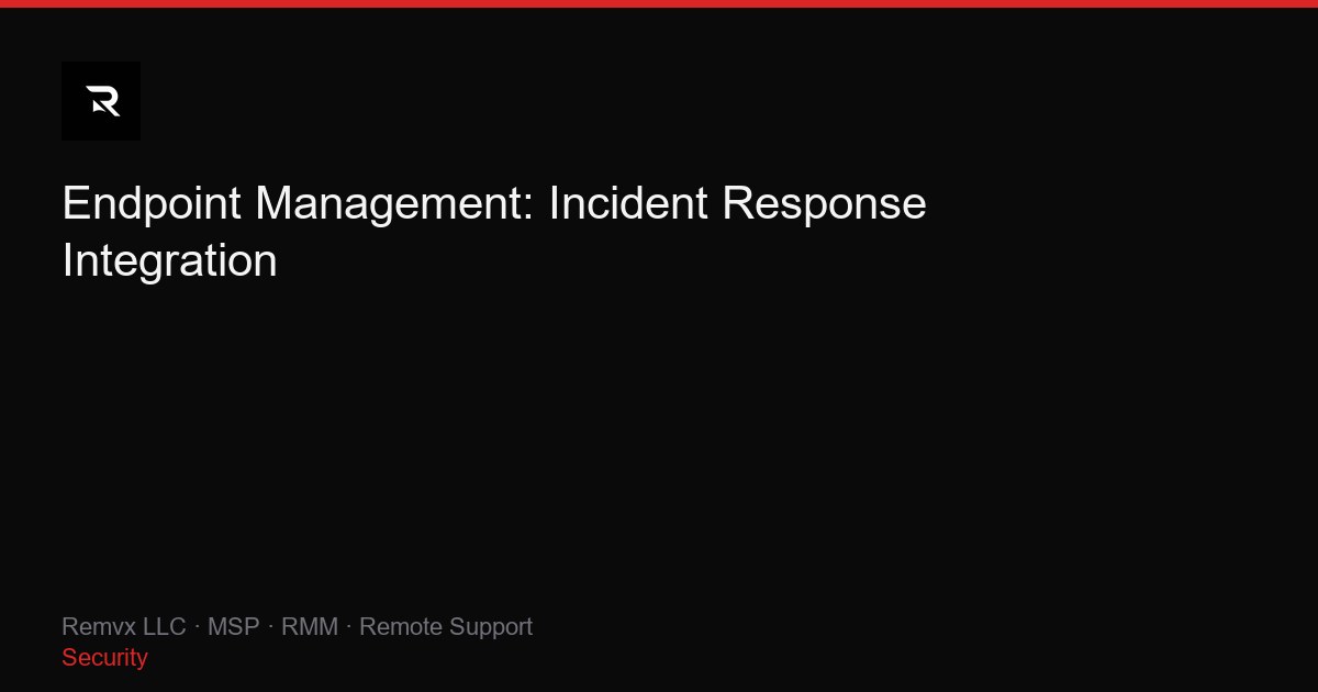 Endpoint Management: Incident Response Integration