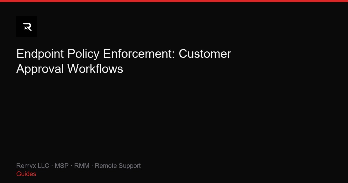 Endpoint Policy Enforcement: Customer Approval Workflows