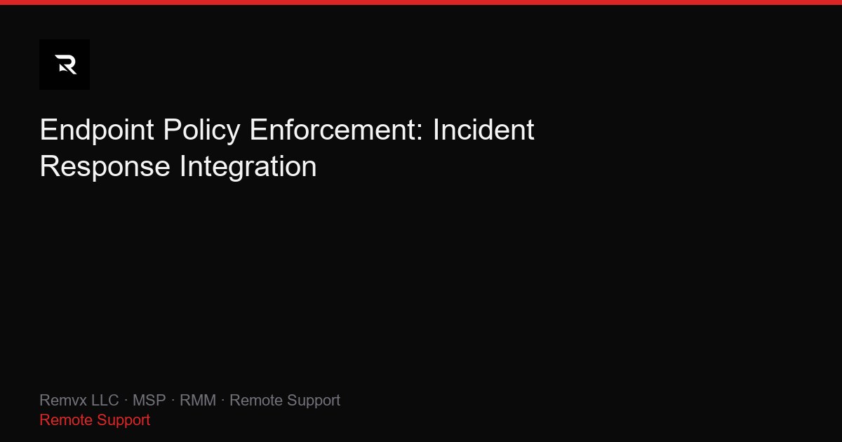 Endpoint Policy Enforcement: Incident Response Integration