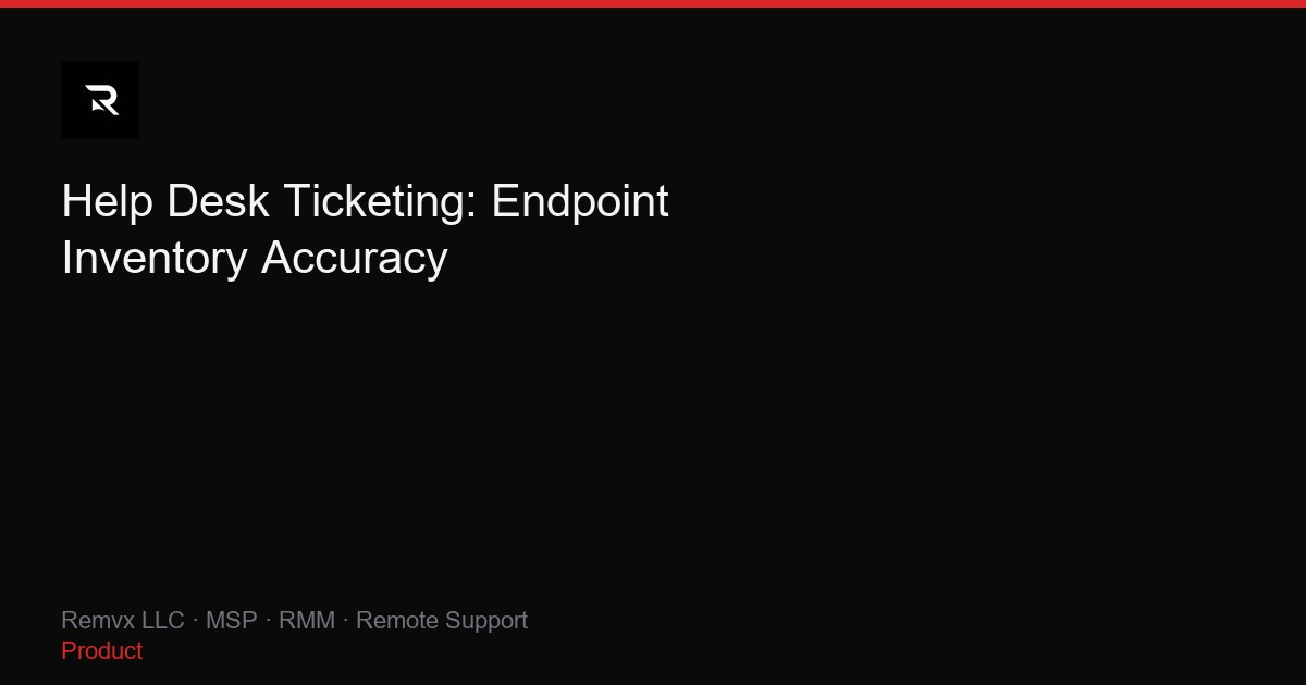 Help Desk Ticketing: Endpoint Inventory Accuracy