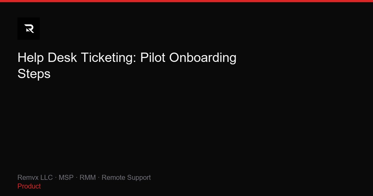 Help Desk Ticketing: Pilot Onboarding Steps