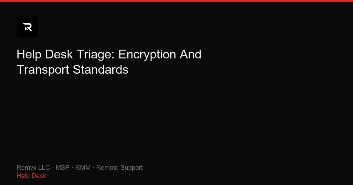 Help Desk Triage: Encryption And Transport Standards
