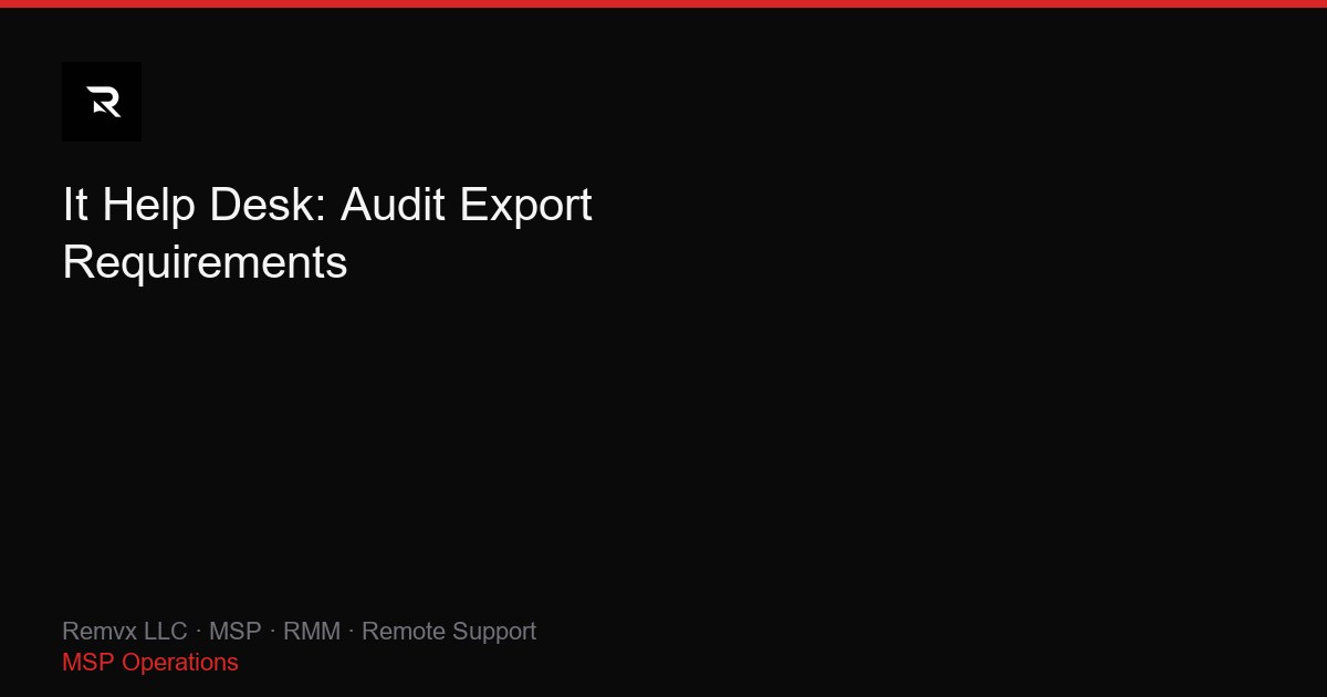 It Help Desk: Audit Export Requirements