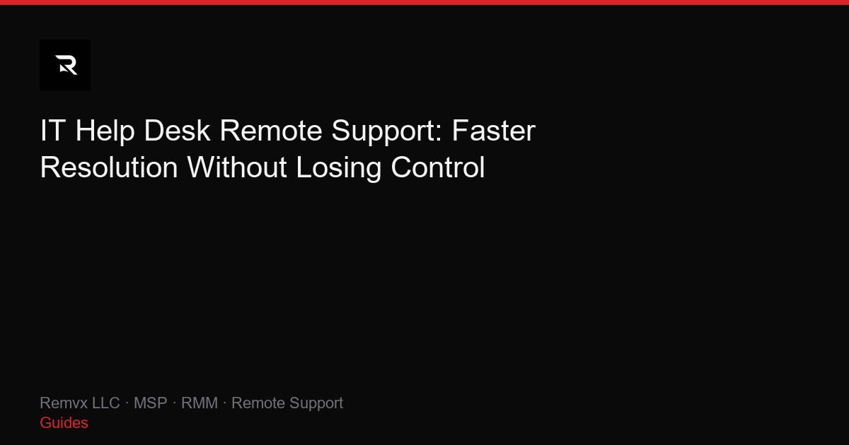 IT Help Desk Remote Support: Faster Resolution Without Losing Control
