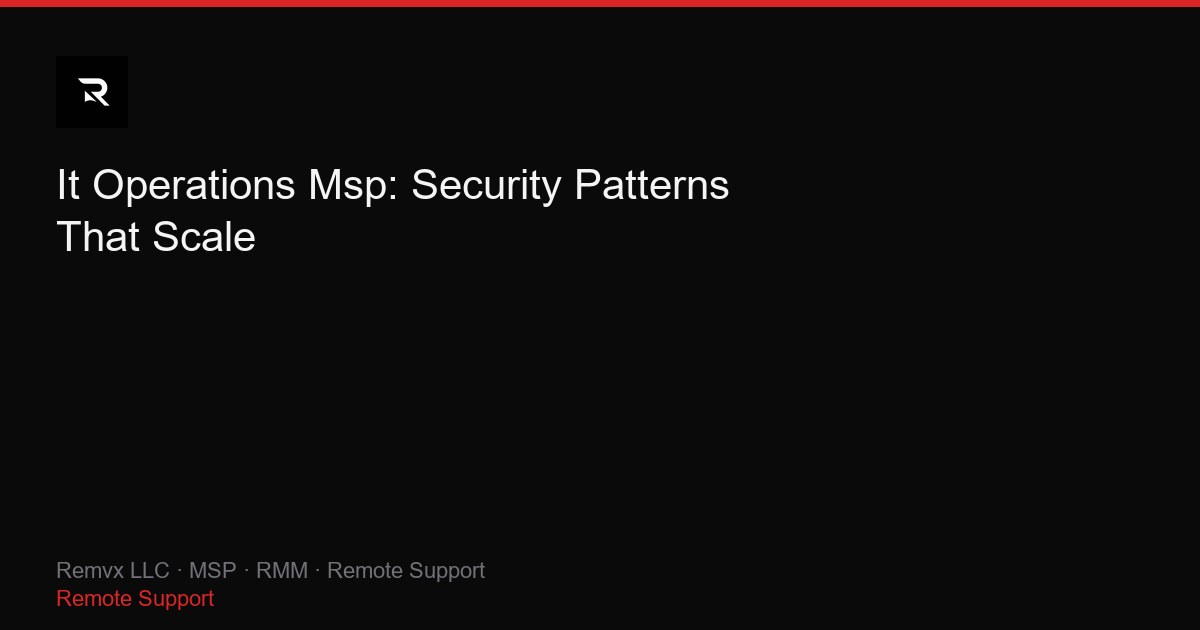 It Operations Msp: Security Patterns That Scale
