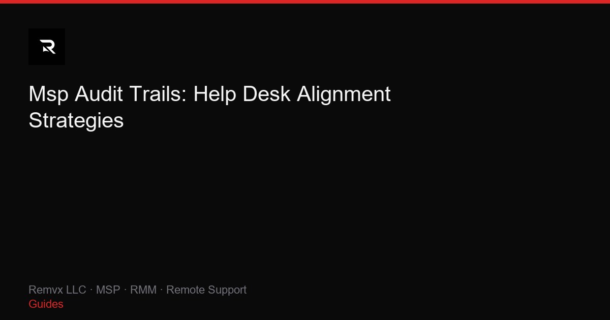 Msp Audit Trails: Help Desk Alignment Strategies