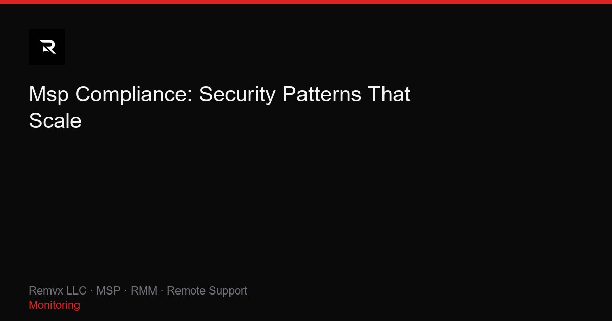 Msp Compliance: Security Patterns That Scale