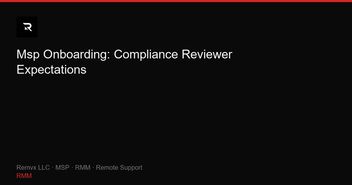 Msp Onboarding: Compliance Reviewer Expectations