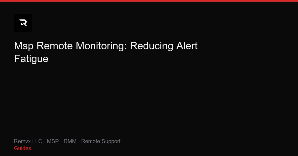 Msp Remote Monitoring: Reducing Alert Fatigue