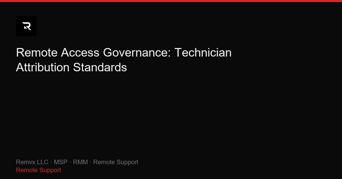 Remote Access Governance: Technician Attribution Standards