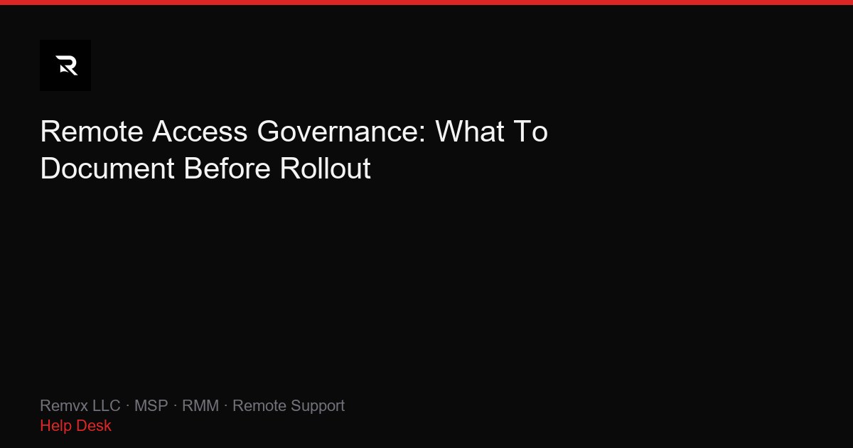 Remote Access Governance: What To Document Before Rollout