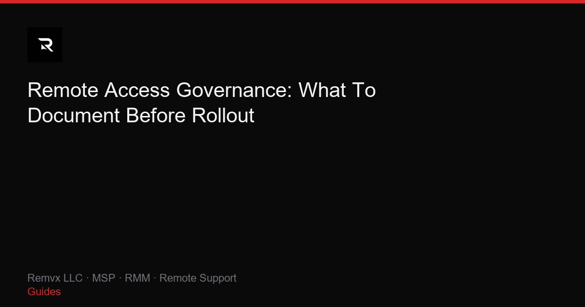 Remote Access Governance: What To Document Before Rollout
