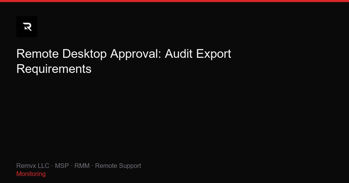 Remote Desktop Approval: Audit Export Requirements