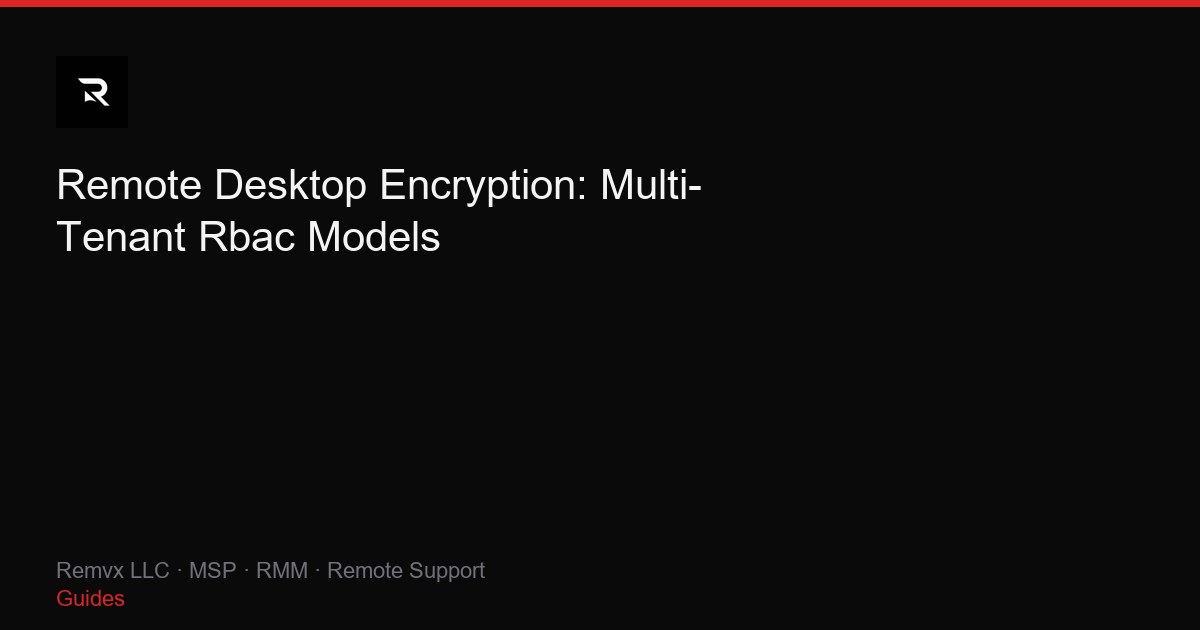 Remote Desktop Encryption: Multi-Tenant Rbac Models