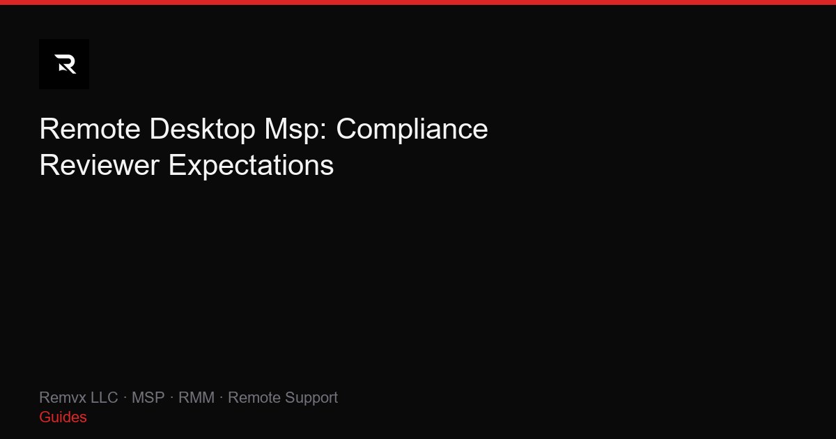 Remote Desktop Msp: Compliance Reviewer Expectations