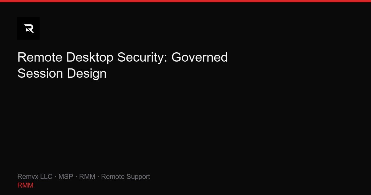Remote Desktop Security: Governed Session Design