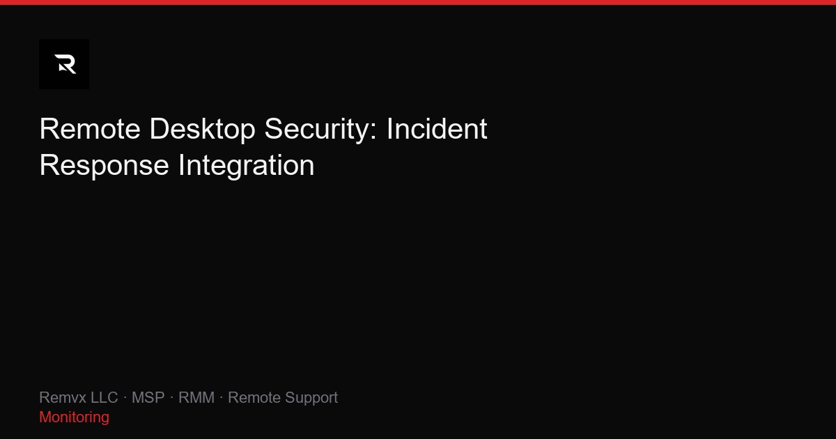 Remote Desktop Security: Incident Response Integration
