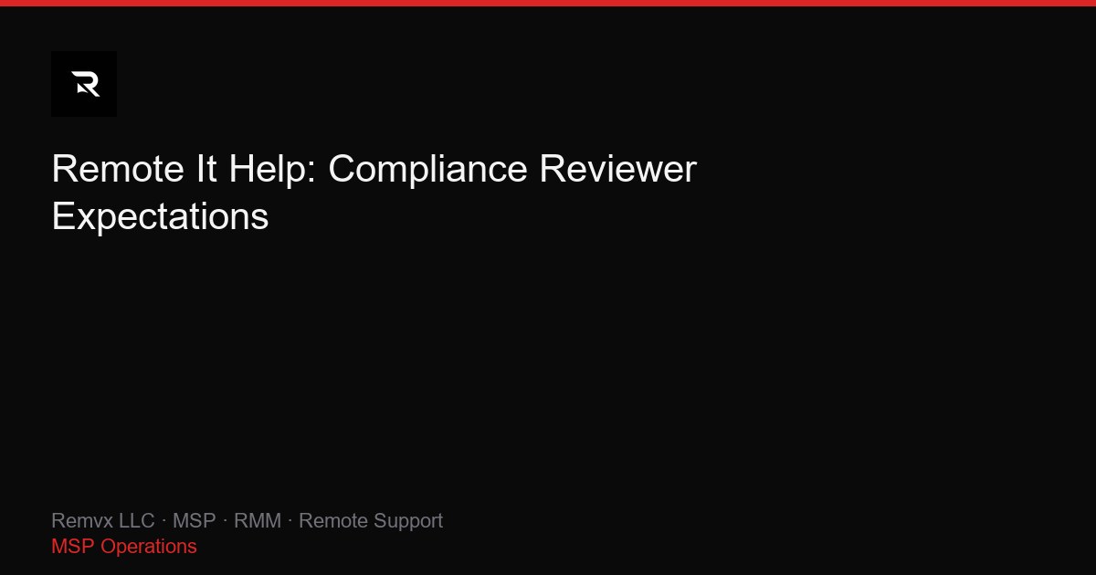 Remote It Help: Compliance Reviewer Expectations