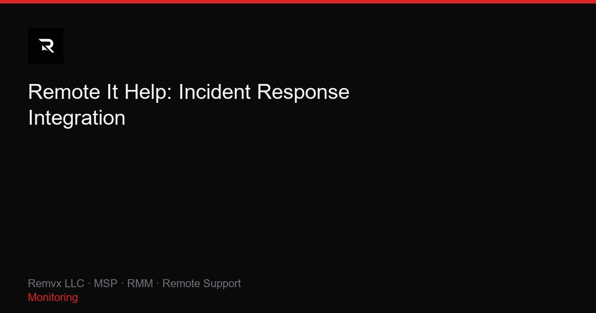 Remote It Help: Incident Response Integration