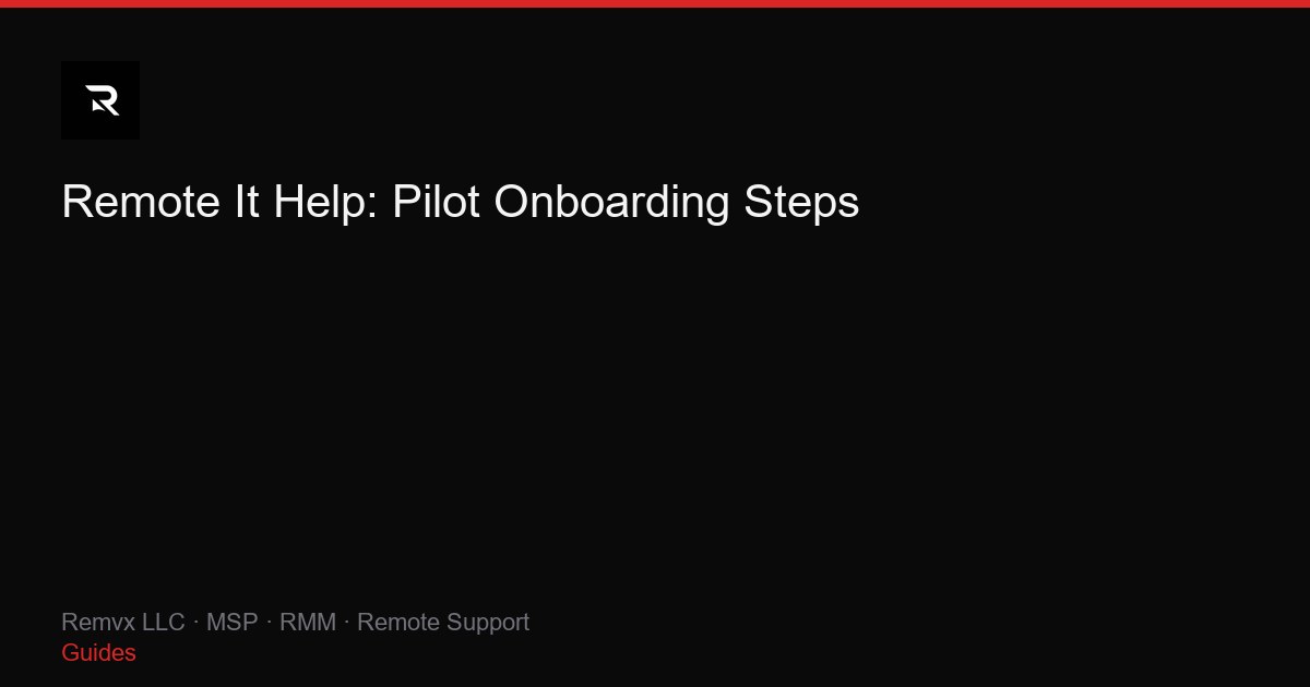 Remote It Help: Pilot Onboarding Steps
