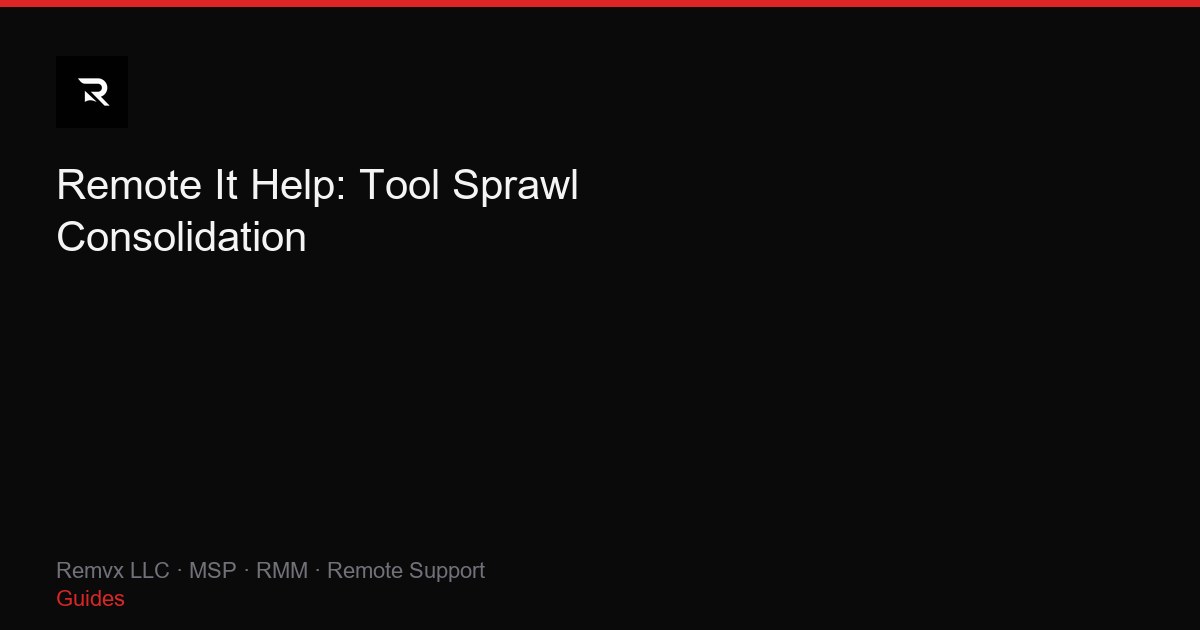 Remote It Help: Tool Sprawl Consolidation