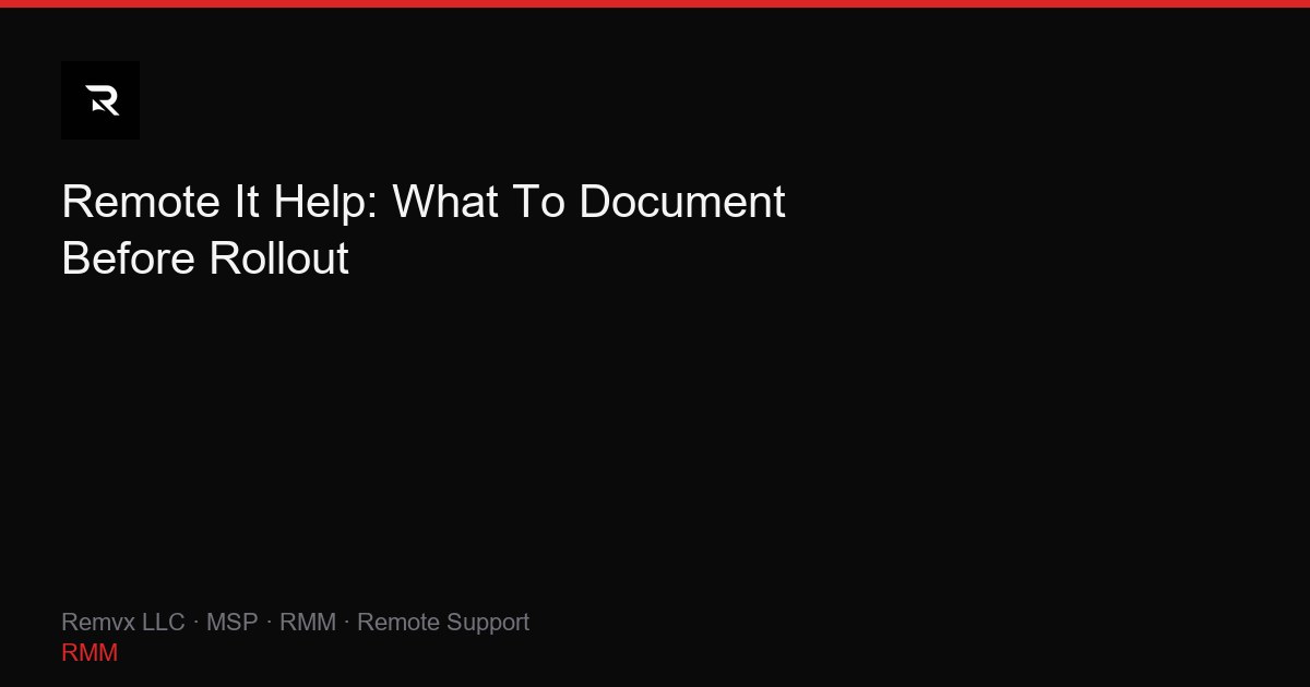 Remote It Help: What To Document Before Rollout