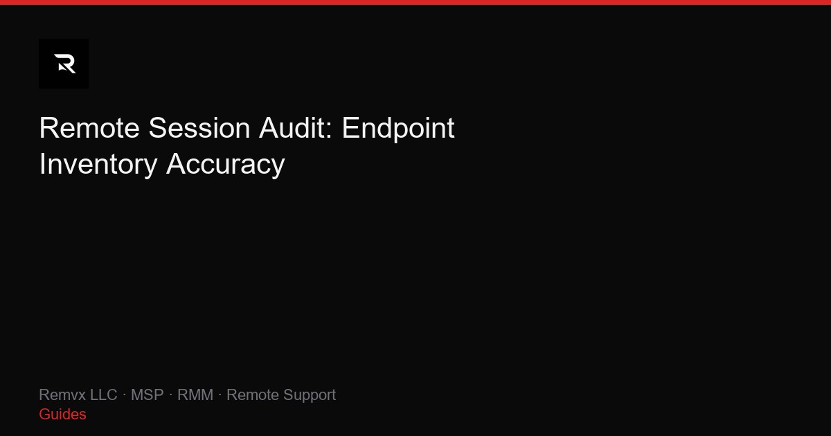 Remote Session Audit: Endpoint Inventory Accuracy