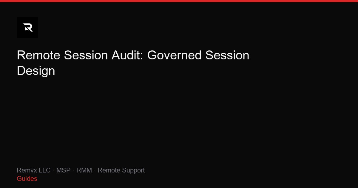 Remote Session Audit: Governed Session Design