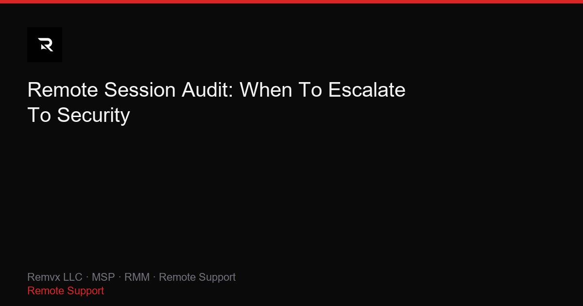 Remote Session Audit: When To Escalate To Security