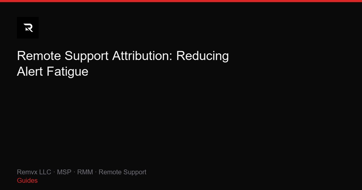 Remote Support Attribution: Reducing Alert Fatigue