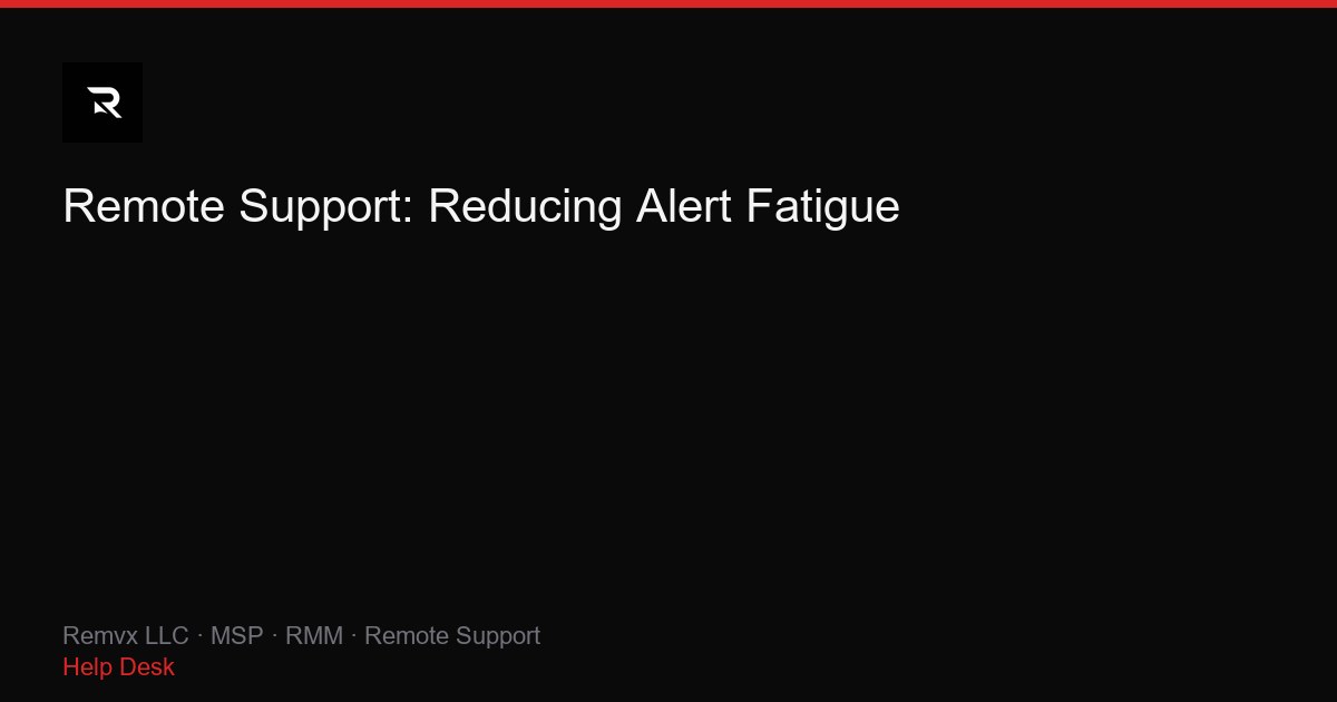 Remote Support: Reducing Alert Fatigue
