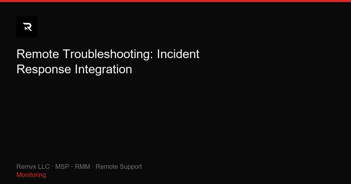 Remote Troubleshooting: Incident Response Integration