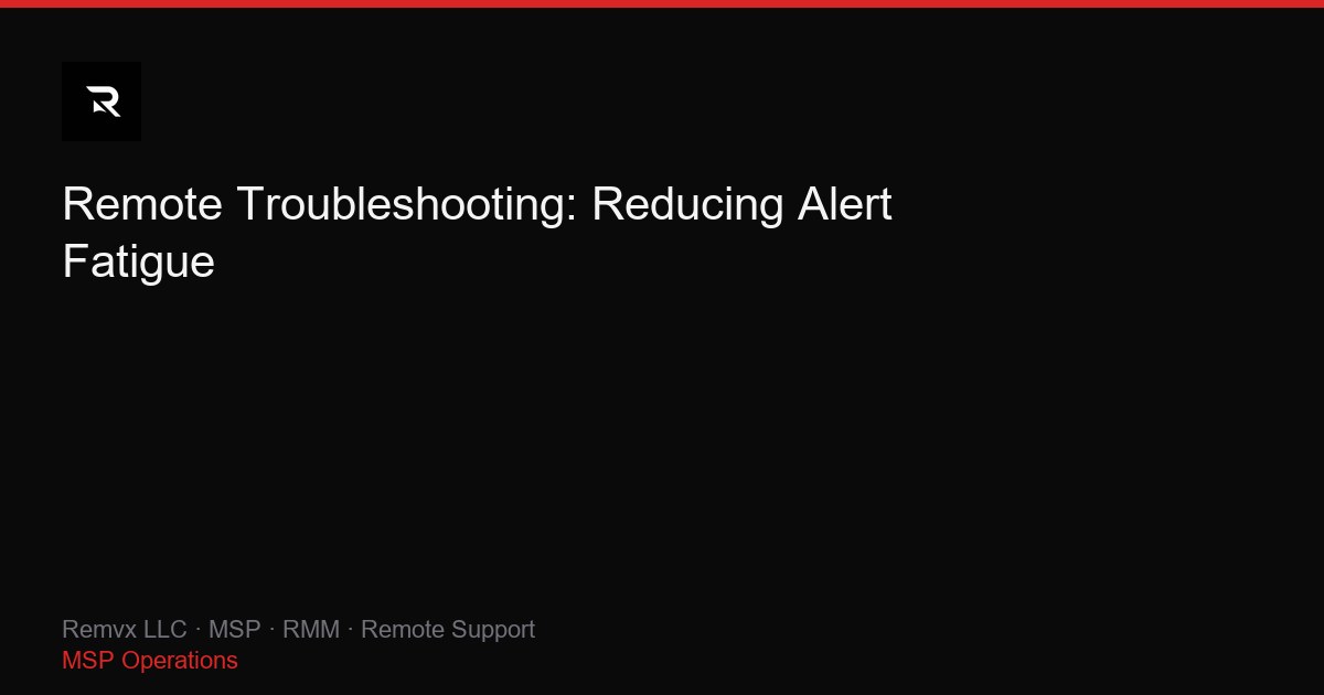 Remote Troubleshooting: Reducing Alert Fatigue