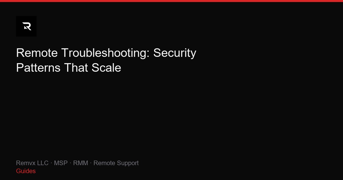 Remote Troubleshooting: Security Patterns That Scale