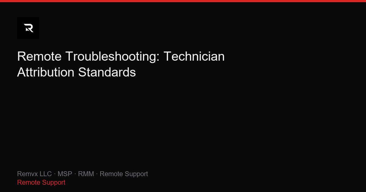 Remote Troubleshooting: Technician Attribution Standards
