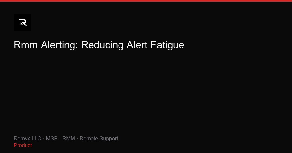 Rmm Alerting: Reducing Alert Fatigue