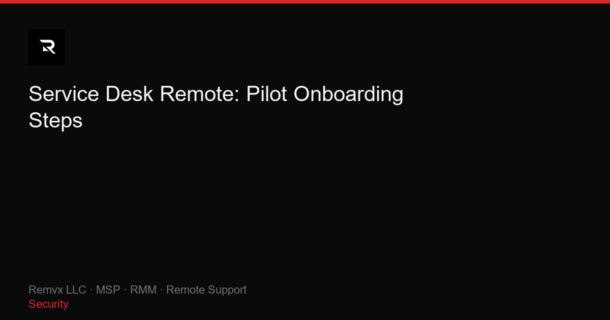 Service Desk Remote: Pilot Onboarding Steps
