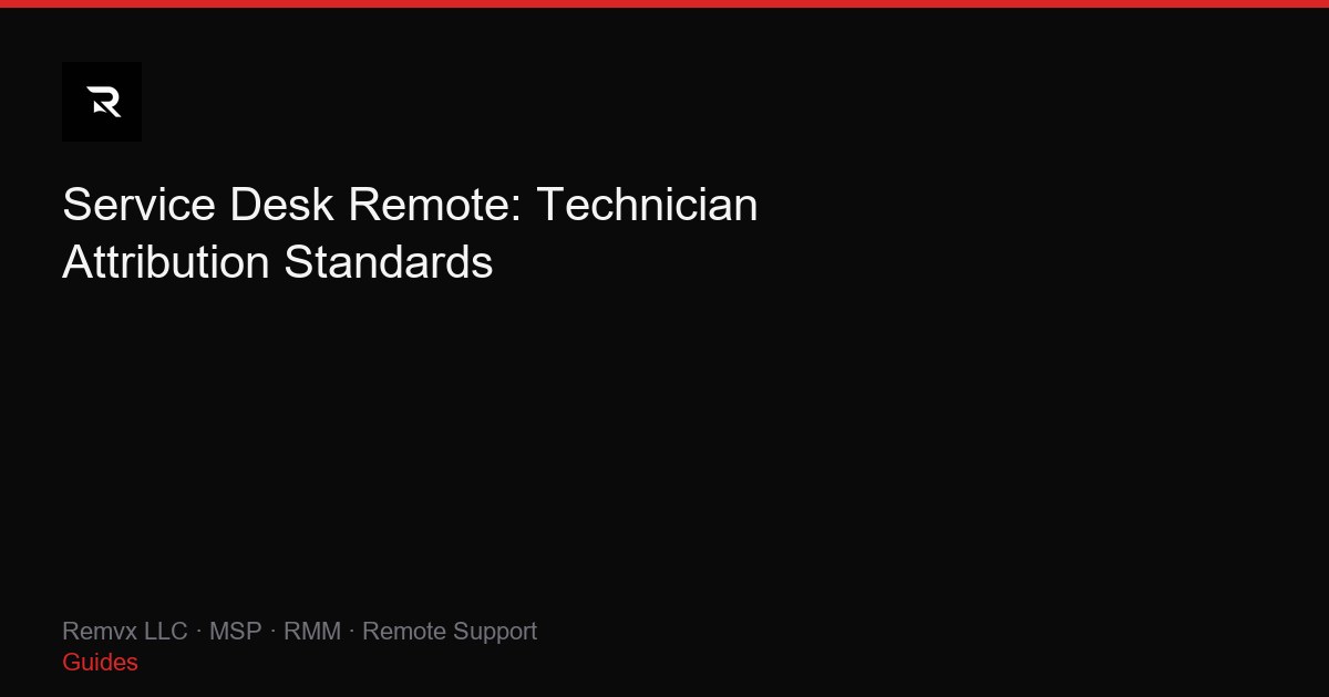 Service Desk Remote: Technician Attribution Standards