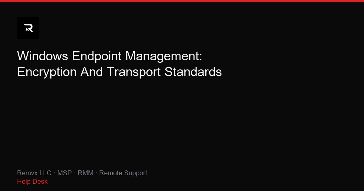 Windows Endpoint Management: Encryption And Transport Standards