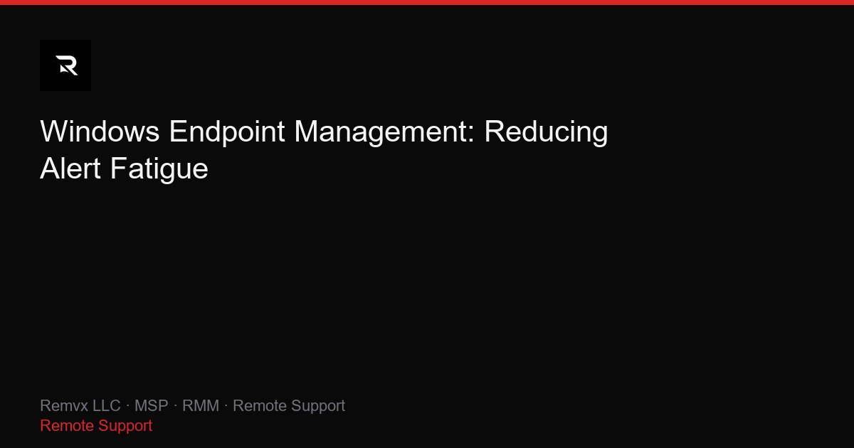 Windows Endpoint Management: Reducing Alert Fatigue