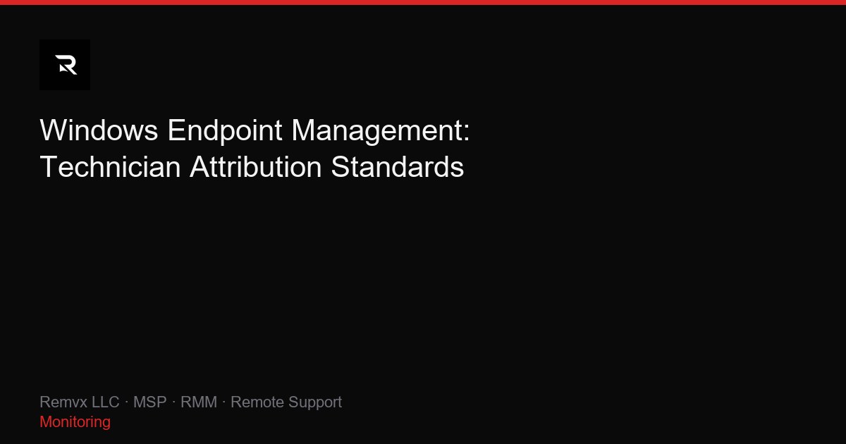 Windows Endpoint Management: Technician Attribution Standards